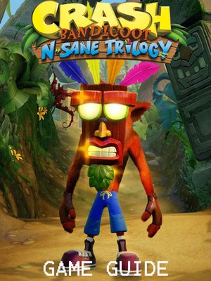 cover image of CRASH BANDICOOT N. SANE TRILOGY STRATEGY GUIDE & GAME WALKTHROUGH, TIPS, TRICKS, AND MORE!
